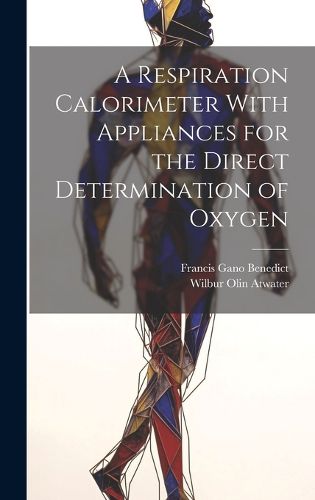 Cover image for A Respiration Calorimeter With Appliances for the Direct Determination of Oxygen