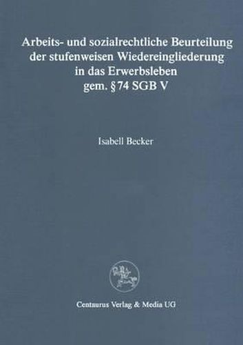 Cover image for Arbeits- und sozialrechtliche Beurteilung der stufenweisen Wiedereingliederung in das Erwerbsleben gem.  74 SGBV