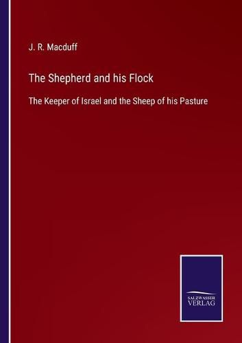 Cover image for The Shepherd and his Flock: The Keeper of Israel and the Sheep of his Pasture