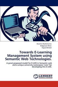 Cover image for Towards E-Learning Management System using Semantic Web Technologies.