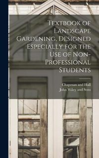 Cover image for Textbook of Landscape Gardening, Designed Especially for the Use of Non-Professional Students