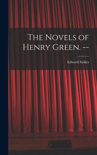 Cover image for The Novels of Henry Green. --