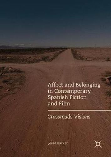 Cover image for Affect and Belonging in Contemporary Spanish Fiction and Film: Crossroads Visions