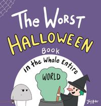 Cover image for The Worst Halloween Book in the Whole Entire World