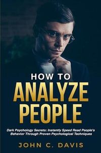 Cover image for How To Analyze People: Dark Psychology Secrets: Instantly Speed Read People's Behavior Through Proven Psychological Techniques