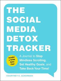 Cover image for The Social Media Detox Tracker: A Journal to Stop Mindless Scrolling, Set Healthy Goals, and Take Back Your Time!