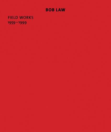 Bob Law: Field Works 1959-1999