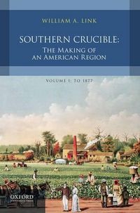 Cover image for Southern Crucible: The Making of an American Region, Volume I: To 1877