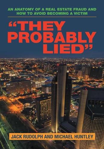 Cover image for They Probably Lied: An Anatomy of a Real Estate Fraud and How to Avoid Becoming a Victim