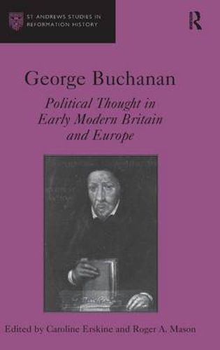 Cover image for George Buchanan: Political Thought in Early Modern Britain and Europe