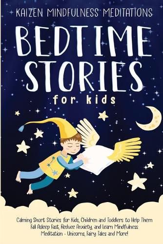 Cover image for Bedtime Stories for Kids: Calming Short Stories for Kids, Children and Toddlers to Help Them Fall Asleep Fast, Reduce Anxiety, and Learn Mindfulness Meditation - Unicorns, Fairy Tales and More!