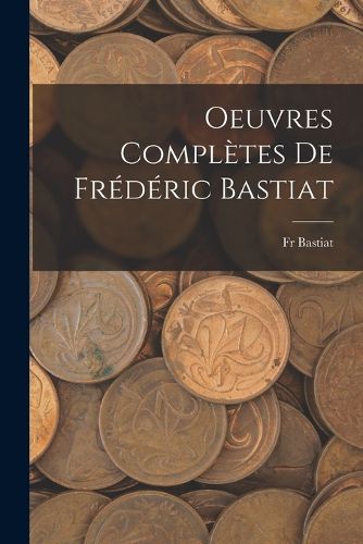 Cover image for Oeuvres Completes De Frederic Bastiat