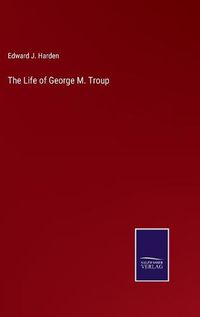 Cover image for The Life of George M. Troup