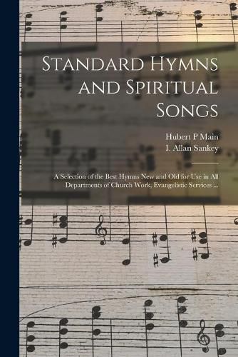 Cover image for Standard Hymns and Spiritual Songs: a Selection of the Best Hymns New and Old for Use in All Departments of Church Work, Evangelistic Services ...