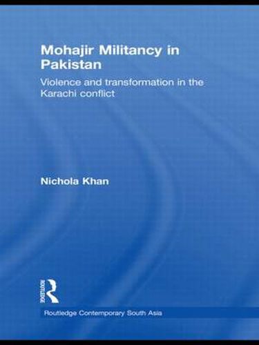 Cover image for Mohajir Militancy in Pakistan: Violence and Transformation in the Karachi Conflict