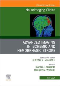 Cover image for Advanced Imaging in Ischemic and Hemorrhagic Stroke, An Issue of Neuroimaging Clinics of North America: Volume 34-2