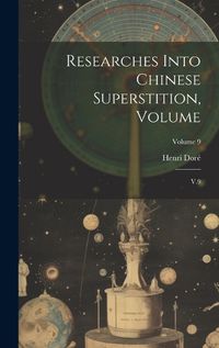 Cover image for Researches Into Chinese Superstition, Volume