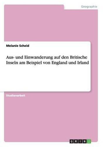 Aus- Und Einwanderung Auf Den Britische Inseln Am Beispiel Von England Und Irland