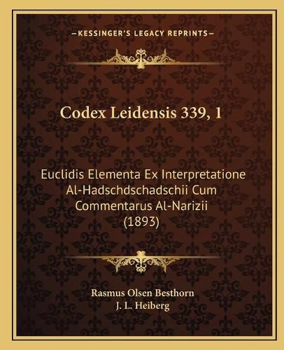 Codex Leidensis 339, 1: Euclidis Elementa Ex Interpretatione Al-Hadschdschadschii Cum Commentarus Al-Narizii (1893)