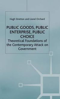 Cover image for Public Goods, Public Enterprise, Public Choice: Theoretical Foundations of the Contemporary Attack on Government