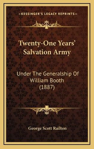 Twenty-One Years' Salvation Army: Under the Generalship of William Booth (1887)