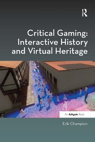 Cover image for Critical Gaming: Interactive History and Virtual Heritage