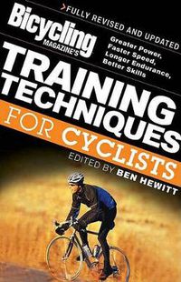Cover image for Bicycling Magazine's Training Techniques for Cyclists: Greater Power, Faster Speed, Longer Endurance, Better Skills