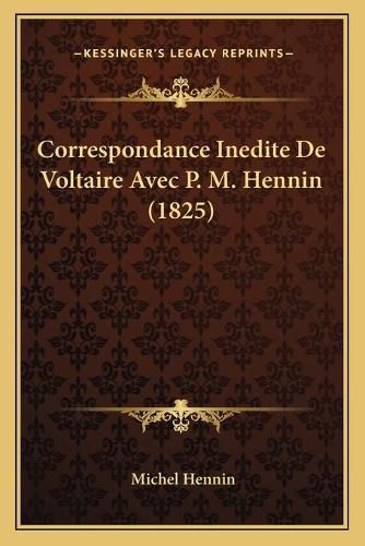 Correspondance Inedite de Voltaire Avec P. M. Hennin (1825)