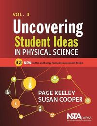 Cover image for Uncovering Student Ideas in Physical Science, Volume 3: 32 New Matter and Energy Formative Assessment Probes