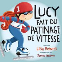 Cover image for Lucy Fait Du Patinage de Vitesse