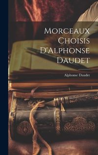 Cover image for Morceaux Choisis D'Alphonse Daudet