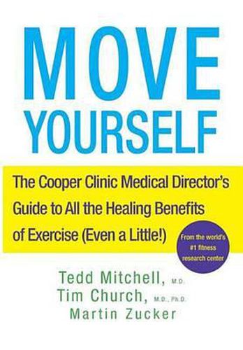 Move Yourself: The Cooper Clinic Medical Director's Guide to All the Healing Benefits of Exercise (Even a Little!)