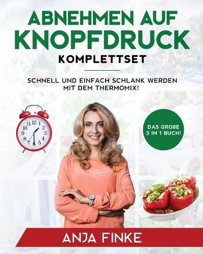 Cover image for Abnehmen auf Knopfdruck Komplettset: Das grosse 3 in 1 Buch! Schnell und einfach schlank werden mit dem Thermomix!