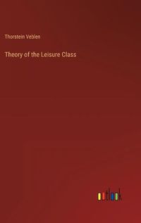 Cover image for Theory of the Leisure Class