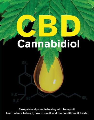 Cover image for CBD Cannabidiol: Ease Pain and Promote Healing with Hemp Oil. Learn Where to Buy It, How to Use It, and the Conditions It Treats.