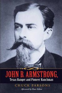 Cover image for John B. Armstrong, Texas Ranger and Pioneer Ranchman (Canseco-Keck History) (Canseco-Keck History Series)