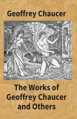 The Works Of Geoffrey Chaucer And Others: Being A Reproduction In Facsimile Of The First Collected Edition 1532 From The Copy In The British Museum With An Introduction By Walter W. Skeat, Lirr.D., F.B.A