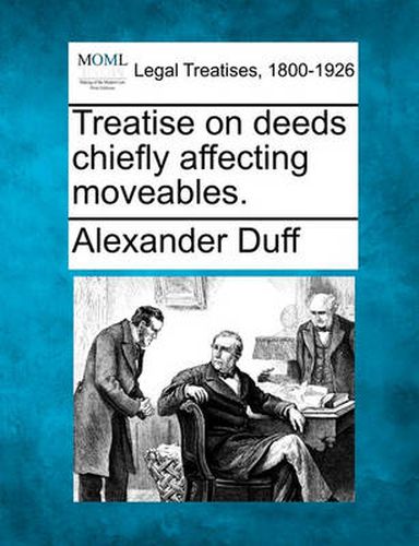Cover image for Treatise on Deeds Chiefly Affecting Moveables.