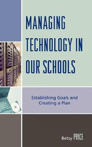 Cover image for Managing Technology in Our Schools: Establishing Goals and Creating a Plan