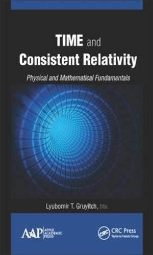 Cover image for Time and Consistent Relativity: Physical and Mathematical Fundamentals