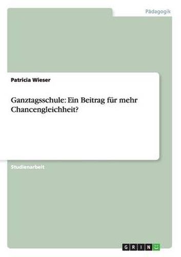 Cover image for Ganztagsschule: Ein Beitrag fur mehr Chancengleichheit?