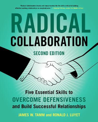 Cover image for Radical Collaboration: Five Essential Skills to Overcome Defensiveness and Build Successful Relationships