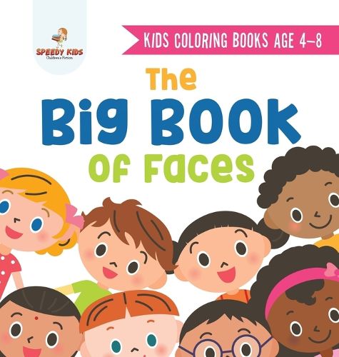 Cover image for Kids Coloring Books Age 4-8. The Big Book of Faces. Recognizing Diversity with One Cool Face at a Time. Colors, Shapes and Patterns for Kids