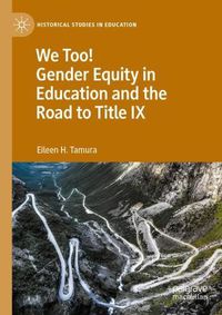 Cover image for We Too! Gender Equity in Education and the Road to Title IX