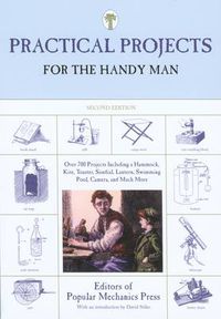 Cover image for Practical Projects for the Handy Man: Over 700 Projects Including A Hammock, Kite, Toaster, Sundial, Lantern, Swimming Pool, Camera, And Much More