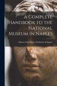 Cover image for A Complete Handbook to the National Museum in Naples