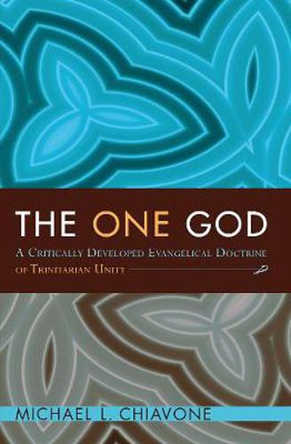 Cover image for The One God: A Critically Developed Evangelical Doctrine of Trinitarian Unity