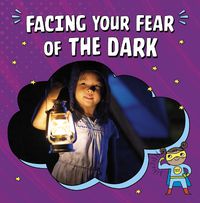 Cover image for Facing Your Fear of the Dark