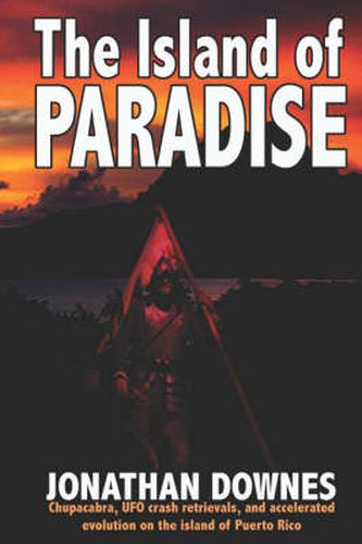 Cover image for The Island of Paradise: Chupacabra, UFO Crash Retrievals, and Accelerated Evolution on the Island of Puerto Rico