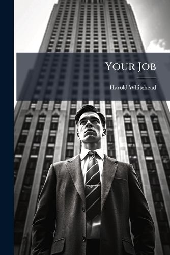 Cover image for Your Job: How to Choose a Job, How to Get a Job, How to Grow in a Job